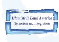 Islamists in Latin America: Terrorism and Integration