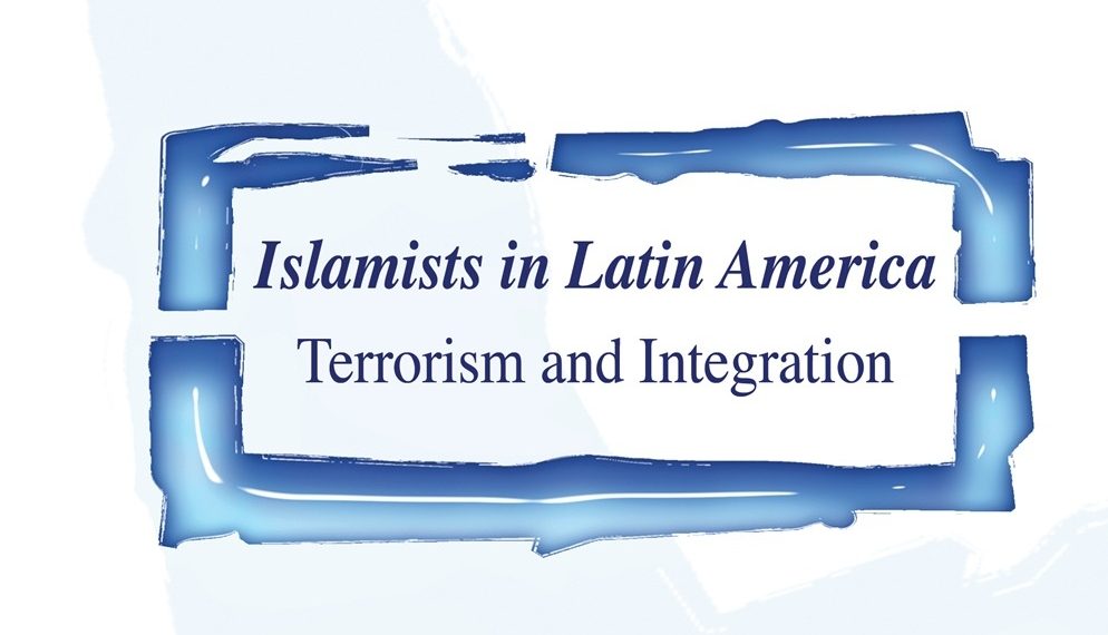 Islamists in Latin America: Terrorism and Integration
