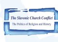 The Slavonic Church Conflict: The Politics of Religion and History
