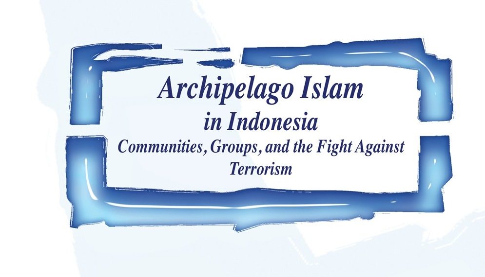 Archipelago Islam in Indonesia: Communities, Groups, and the Fight Against Terrorism